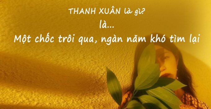 55 câu nói hay về thanh xuân và tuổi trẻ cực hay