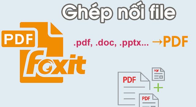Hướng dẫn cách nối file pdf bằng foxit reader mới nhất 2020