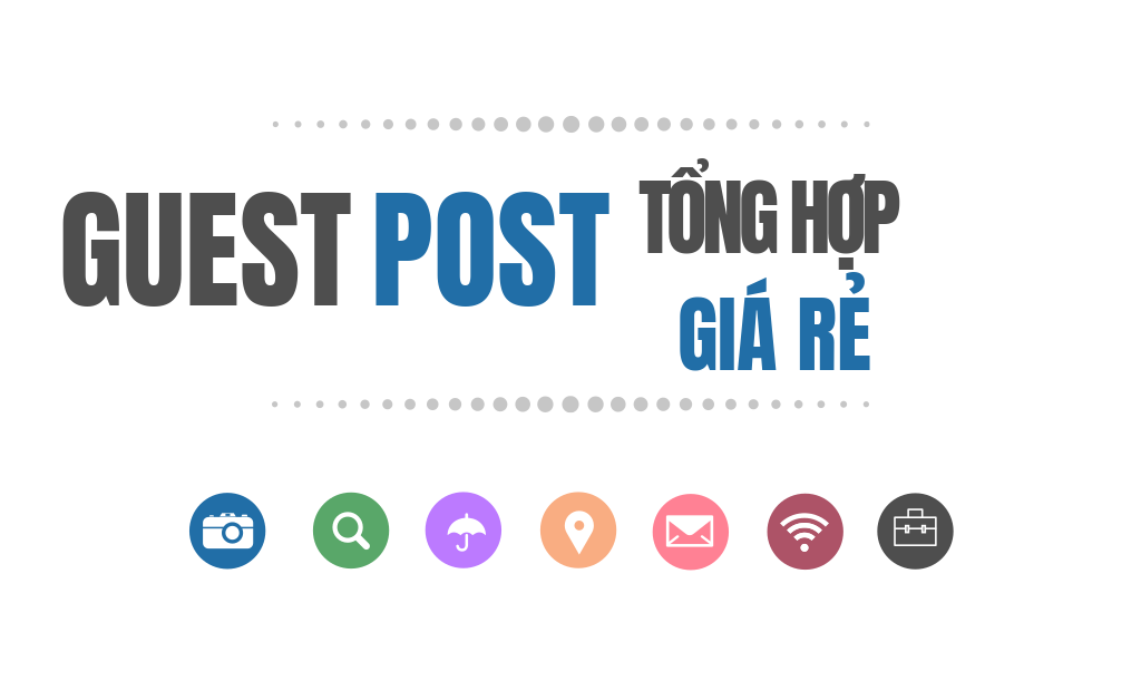 Báo giá dịch vụ Guest Post tăng độ trust cho site uy tín và chất lượng