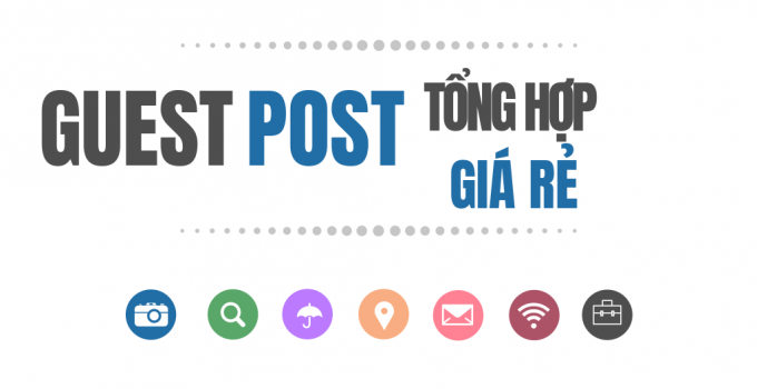 Báo giá dịch vụ Guest Post tăng độ trust cho site uy tín và chất lượng
