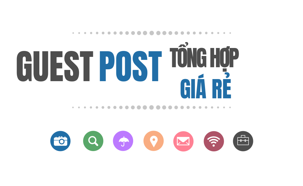 Báo giá dịch vụ Guest Post tăng độ Trust và Ranking cho site uy tín