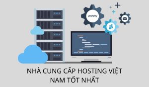 Top 10 hosting Việt Nam tốt nhất và đáng mua nhất hiện nay 2021