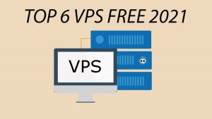Top 6 VPS Free tốt nhất 2021 hiện nay