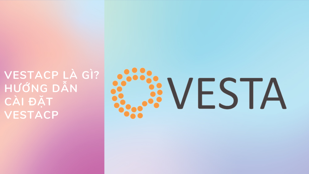 Vesta là gì? Hướng dẫn cài đặt VestaCP